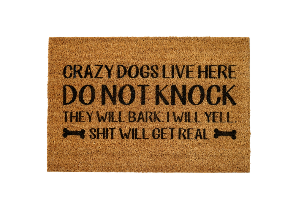 MonkeyFly Memories Crazy Dogs Live Here Do Not Knock They Will Bark I Will Yell Shit Will Get Real Doormat